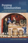 Image for Forging Communities : Food and Representation in Medieval and Early Modern Southwestern Europe