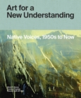 Image for Art for a New Understanding : Native Voices, 1950s to Now
