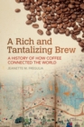 Image for A Rich and Tantalizing Brew : A History of How Coffee Connected the World
