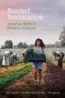 Image for Rooted resistance  : Agrarian myth in modern America