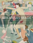 Image for Arkansas made  : a survey of the decorative, mechanical, and fine arts produced in Arkansas, 1819-1950Volume 2