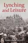 Image for Lynching and leisure  : race and the transformation of mob violence in Texas