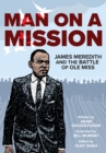 Image for Man on a Mission : James Meredith and the Battle of Ole Miss