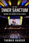 Image for In the Inner Sanctum : Behind the Scenes at Big Fights