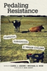 Image for Pedaling Resistance : Sympathy, Subversion, and Vegan Cycling