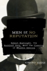 Image for Men of No Reputation : Robert Boatright, the Buckfoot Gang, and the Fleecing of Middle America
