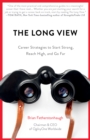 Image for The Long View : Career Strategies to Start Strong, Reach High, and Go Far