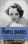 Image for The purple diaries: Mary Astor and the most sensational Hollywood scandal of the 1930s