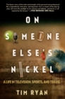 Image for On Someone Else&#39;s Nickel: A Life in Television, Sports, and Travel