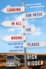 Image for Looking for Votes in All the Wrong Places: Tales and Rules from the Campaign Trail