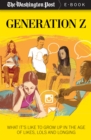 Image for Generation Z: What It&#39;s Like to Grow Up in the Age of Likes, Lols, and Longing.