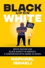 Image for Black Upon White : White Racism and Black Dignity in America: A Comparison with Arabs in Israel