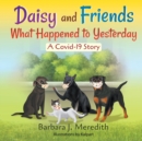 Image for Daisy and Friends What Happened to Yesterday : A Covid-19 Story