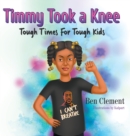 Image for Timmy Took a Knee : Tough Times for Tough Kids