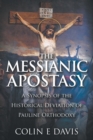 Image for The Messianic Apostasy : A Synopsis of the Historical Deviation of Pauline Orthodoxy