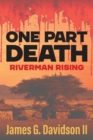 Image for One Part Death : Riverman Rising