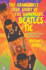 Image for The Absolutely True Story of the Homemade Beatles Tie : and other short stories (and one poem)