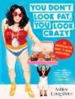 Image for You Don&#39;t Look Fat, You Look Crazy: An Unapologetic Guide to Being Ambitchous