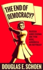Image for End of Democracy?: Russia and China on the Rise, America in Retreat