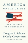 Image for America: Unite or Die: How to Save Our Democracy