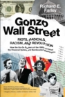 Image for Gonzo Wall Street: RIOTS,RADICALS,RACISM AND REVOLUTION: How the Go-Go Bankers of the 1960S Crashed the Financial System and Bamboozled Washington