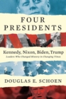 Image for FOUR PRESIDENTS Kennedy, Nixon, Biden, Trump : Leaders Who Changed History in Changing Times