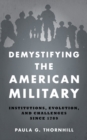 Image for Demystifying the American Military : Institutions Evolution and Challenges Since 1789