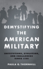 Image for Demystifying the American Military: Institutions, Evolution, and Challenges since 1789