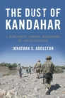 Image for Dust of Kandahar: A Diplomat Among Warriors in Afghanistan