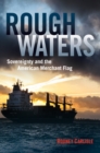 Image for Rough waters: sovereignty and the American merchant flag