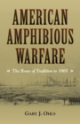 Image for American amphibious warfare: the roots of tradition to 1865