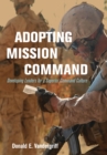 Image for Adopting mission command: developing leaders for a superior command culture