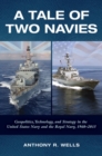 Image for A tale of two navies  : geopolitics, technology, and strategy in the United States Navy and the Royal Navy, 1960-2015