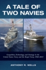 Image for A tale of two navies: geopolitics, technology, and strategy in the United States Navy and the Royal Navy, 1960-2015