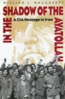 Image for In the shadow of the Ayatollah  : a CIA hostage in Iran