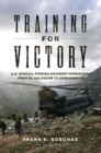 Image for Training for Victory : U.S. Special Forces Advisory Operations from El Salvador to Afghanistan