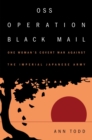 Image for OSS Operation Black Mail : One Woman’s Covert War Against the Imperial Japanese Army