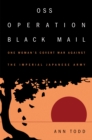 Image for OSS Operation Black Mail: one woman&#39;s covert war against the Imperial Japanese Army