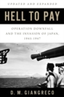 Image for Hell to Pay : Operation DOWNFALL and the Invasion of Japan, 1945-1947