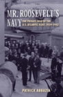 Image for Mr. Roosevelt&#39;s Navy: The Private War of the U.S. Atlantic Fleet, 1939-1942