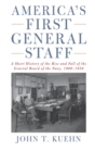 Image for America&#39;s First General Staff: A Short History of the Rise and Fall of the General Board of the Navy, 1900-1950