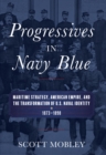 Image for Progressives in Navy blue: maritime strategy, American empire, and the transformation of U.S. naval identity, 1873-1898