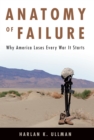 Image for Anatomy of failure: why America loses every war it starts
