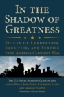 Image for In the Shadow of Greatness : Voices of Leadership, Sacrifice, and Service from America&#39;s Longest War