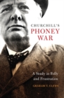 Image for Churchill&#39;s Phoney War : A Study in Folly and Frustration