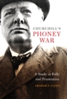 Image for Churchill&#39;s Phoney War: a study in folly and frustration