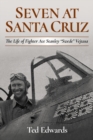 Image for Seven at Santa Cruz : The Life of Fighter Ace Stanley “Swede” Vejtasa