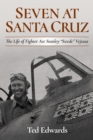Image for Seven at Santa Cruz: the life of fighter ace Stanley &quot;Swede&quot; Vejtasa