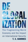 Image for Deglobalization : The Fragmenting World Economy and the Impact on International Security