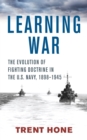 Image for Learning War: The Evolution of Fighting Doctrine in the U.S. Navy, 1898-1945